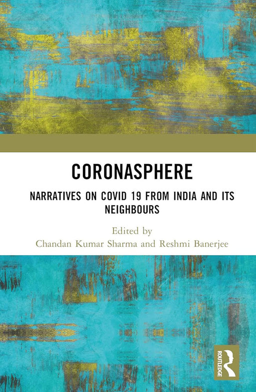 Coronasphere: Narratives and Covid-19 From India and Its Neighbours by Chandan Kumar Sharma, Reshmi Banerjee