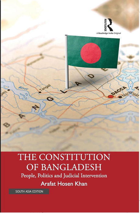 The Constitution of Bangladesh: People, Politics and Judicial Intervention by Arafat Hosen Khan