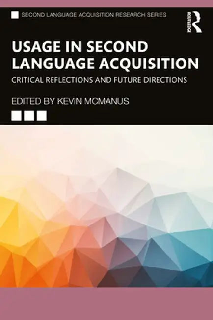 Usage in Second Language Acquisition: Critical Reflections and Future Directions by Kevin McManus