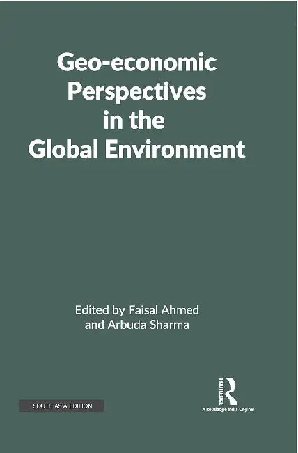 Geo-economic Perspectives in the Global Environment by Faisal Ahmed, Arbuda Sharma