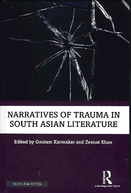 Narratives of Trauma in South Asian Literature by Goutam Karmakar, Zeenat Khan
