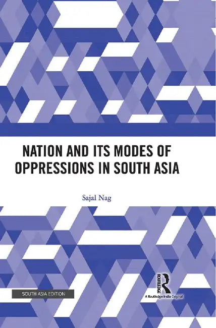 Nation and Its Modes of Oppressions in South Asia by Sajal Nag
