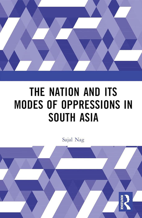 Nation and Its Modes of Oppressions in South Asia  by Sajal Nag