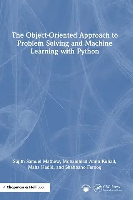 The Object-Oriented Approach to Problem Solving and Machine Learning with Python by Sujith Samuel Mathew