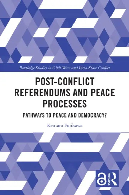 Post-Conflict Referendums and Peace Processes by Kentaro Fujikawa