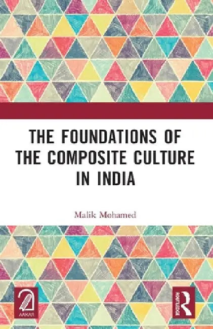 The Foundations of the Composite Culture in India by Malik Mohamed