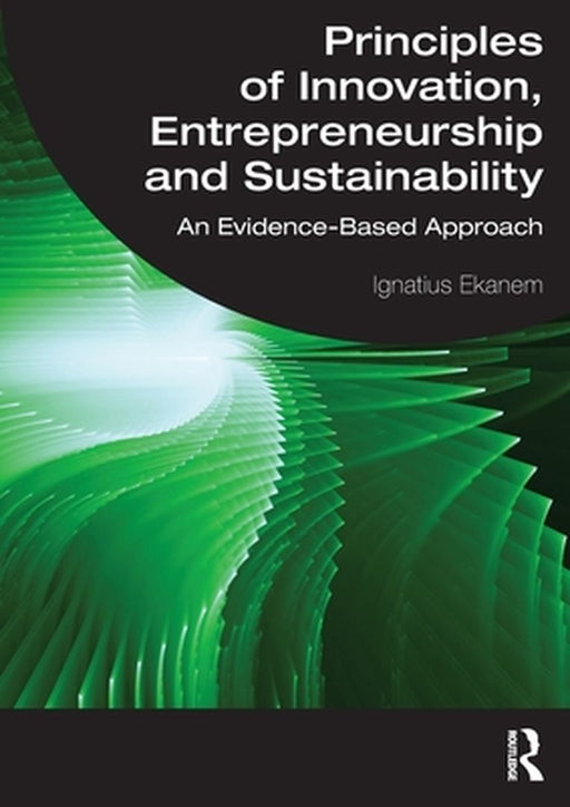 Principles of Innovation Entrepreneurship and Sustainability by Ekanem, Ignatius