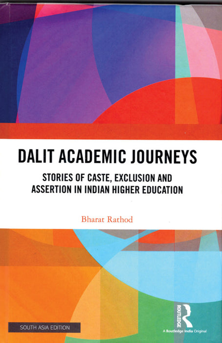 Dalit Academic Journeys: Stories of Caste, Exclusion and Assertion in Indian Higher Education