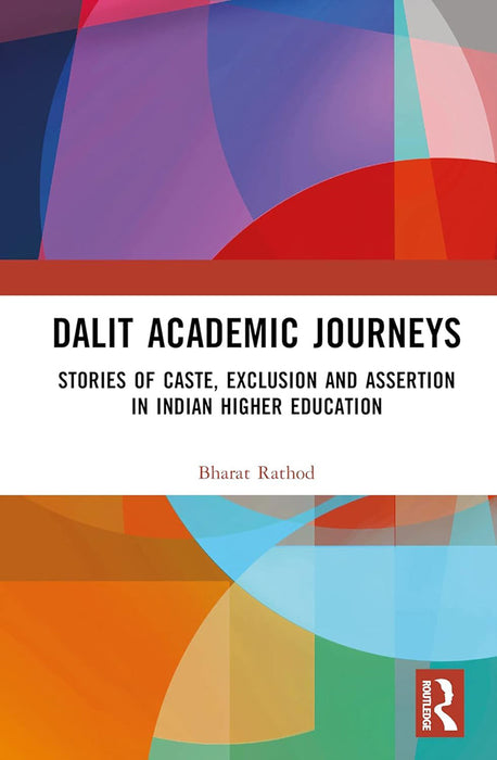 Dalit Academic Journeys: Stories of Caste, Exclusion and Assertion in Indian Higher Education by Bharat Rathod, Sen  Brinda