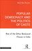 Popular Democracy and the Politics of Caste: Rise of the Other Backward Classes in India by Satendra Kumar