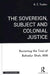 The Sovereign Subject and Colonial Justice: Revisiting the Trial of Bahadur Shah, 1858 by K. C. Yadav