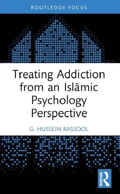 Treating Addiction from an Islamic Psychology Perspective by G. Hussein Rassool