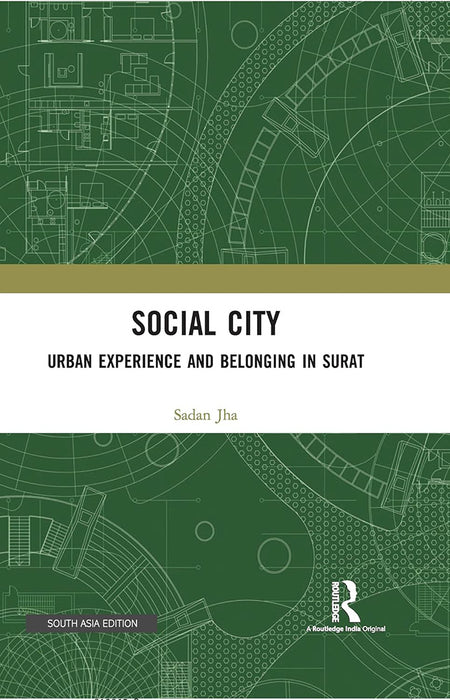 Social City: Urban Experience and Belonging in Surat by Sadan Jha