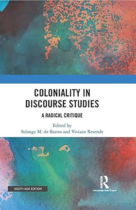 Coloniality in Discourse Studies: A Radical Critique by Solange Maria de Barros, Viviane Resende