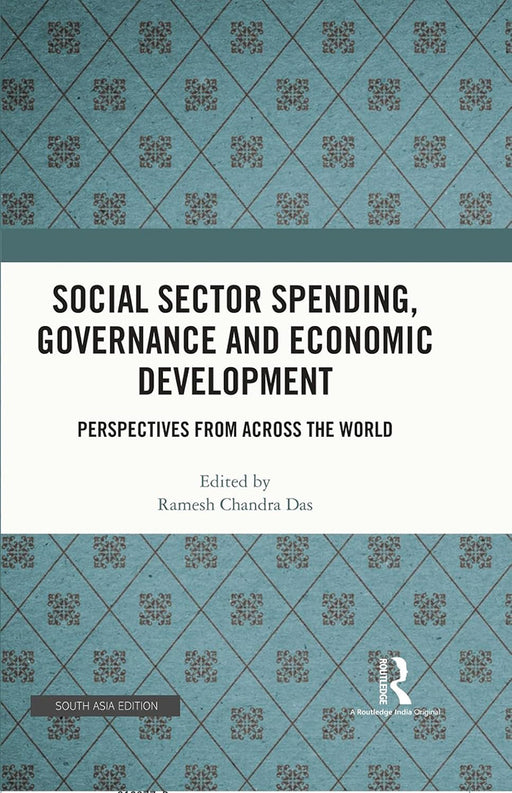 Social Sector Spending Governance and Economic Development: Perspectives From Across The World by Ramesh Chandra Das