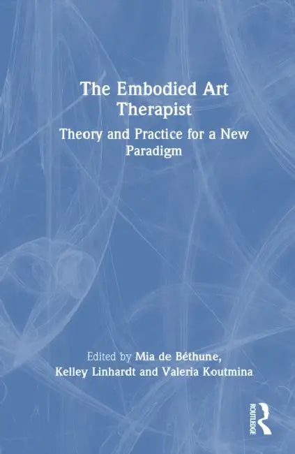 The Embodied Art Therapist by Mia de Béthune