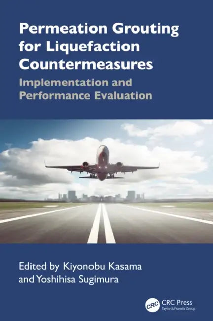 Permeation Grouting for Liquefaction Countermeasures: Implementation and Performance Evaluation by Kiyonobu Kasama