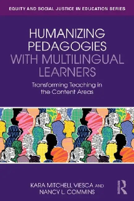 Humanizing Pedagogies with Multilingual Learners: Transforming Teaching in the Content Areas by Kara Mitchell Viesca