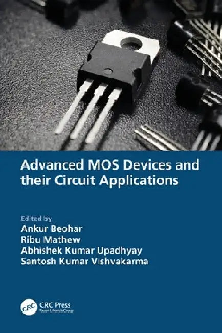 Advanced MOS Devices and their Circuit Applications by Ankur Beohar