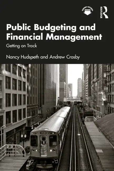 Public Budgeting and Financial Management: Getting on Track by Nancy Hudspeth, Andrew Crosby