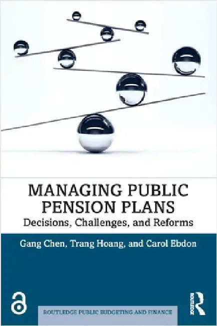 Managing Public Pension Plans: Decisions, Challenges, and Reforms by Gang Chen
