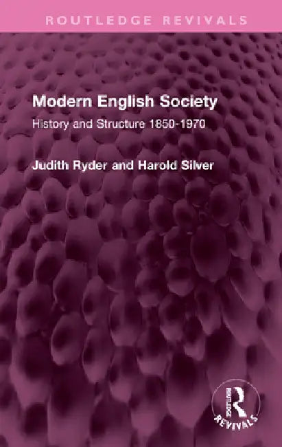 Modern English Society: History and Structure 1850-1970 by Judith Ryder