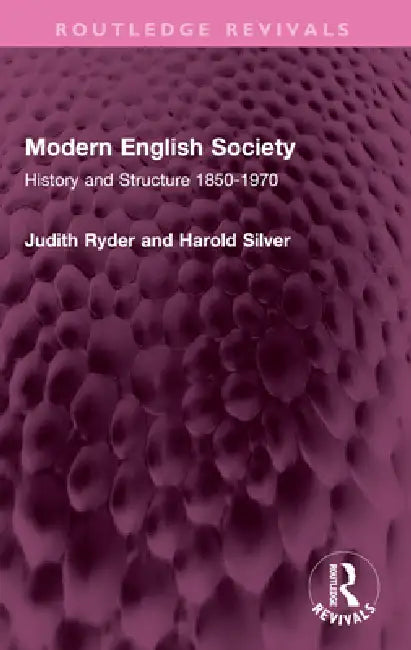 Modern English Society: History and Structure 1850-1970 by Judith Ryder