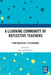 A Learning Community of Reflective Teachers: From Whispers to Resonance by Neeraja Raghavan