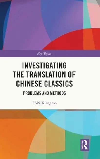 Investigating the Translation of Chinese Classics: Problems and Methods by Fan Xiangtao