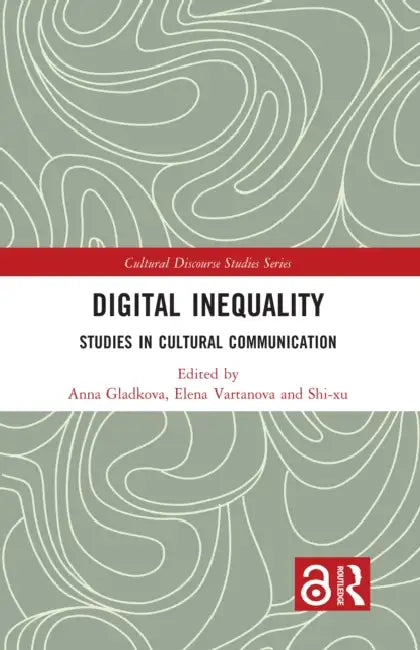 Digital Inequality: Studies in Cultural Communication by Anna Gladkova, Elena Vartanova, Shi-Xu