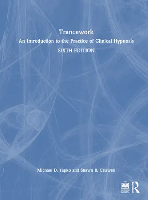 Trancework: An Introduction To The Practice Of Clinical Hypnosis by Michael D. Yapko