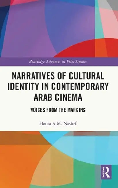 Narratives of Cultural Identity in Contemporary Arab Cinema: Voices from the Margins by Hania A. M. Nashef