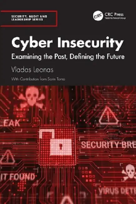Cyber Insecurity: Examining the Past, Defining the Future by Vladas Leonas