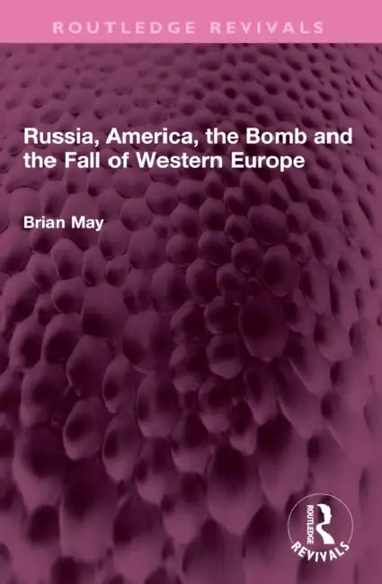 Russia, America, the Bomb and the Fall of Western Europe by Brian May