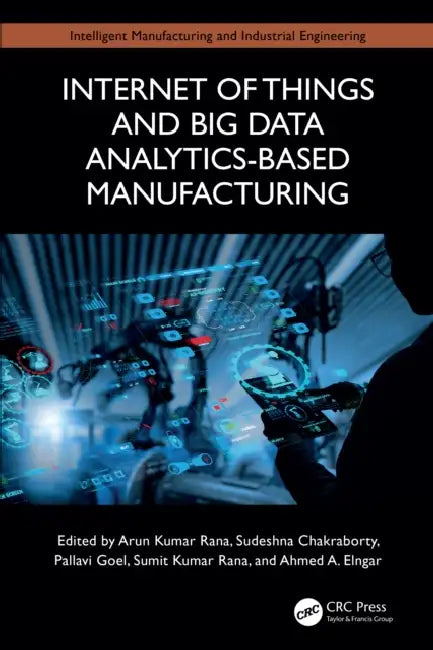 Internet of Things and Big Data Analytics-Based Manufacturing by Arun Kumar Rana