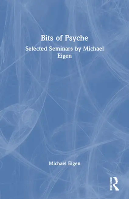 Bits of Psyche: Selected Seminars by Michael Eigen by Michael Eigen