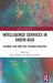 Intelligence Services in South Asia: Colonial Past and Post-Colonial Realities by Ryan Shaffer