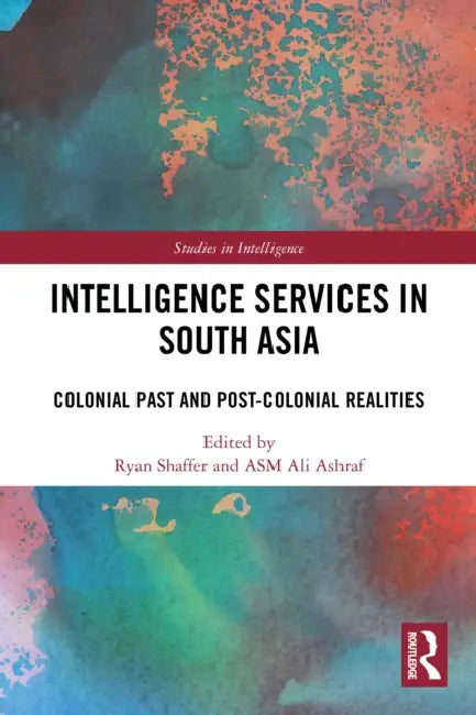 Intelligence Services in South Asia by Ryan Shaffer