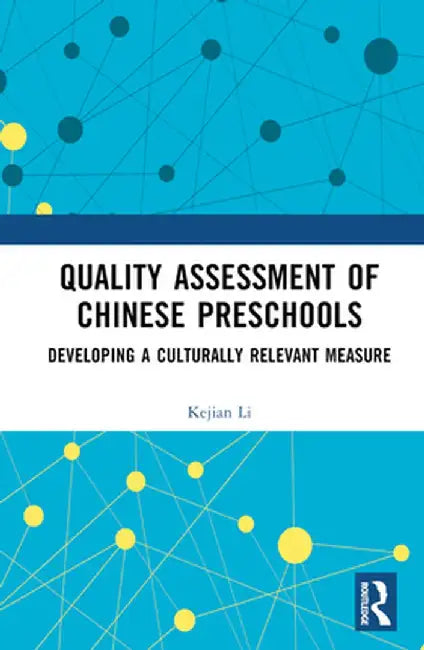Quality Assessment of Chinese Preschools: Developing a Culturally Relevant Measure by Kejian Li
