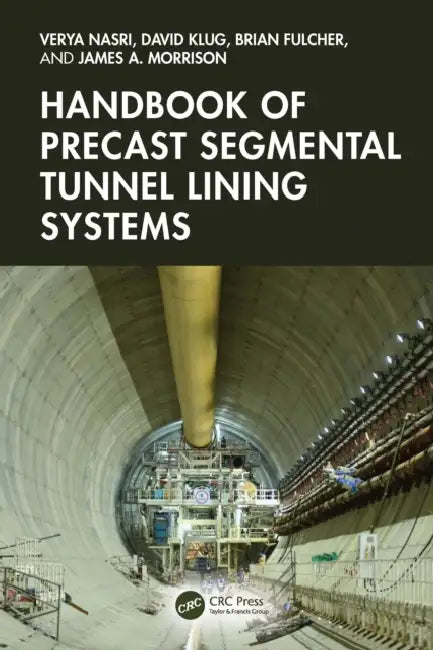 Handbook of Precast Segmental Tunnel Lining Systems by Verya Nasri