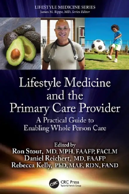 Lifestyle Medicine and the Primary Care Provider: A Practical Guide to Enabling Whole Person Care by Ron Stout