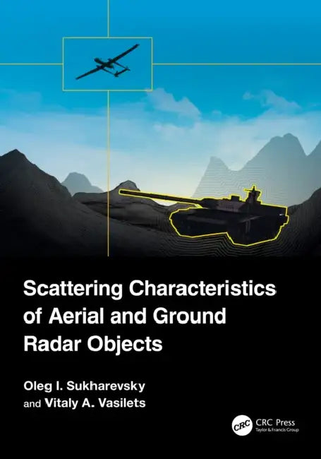 Scattering Characteristics of Aerial and Ground Radar Objects by Oleg I. Sukharevsky, Vitaly A. Vasilets
