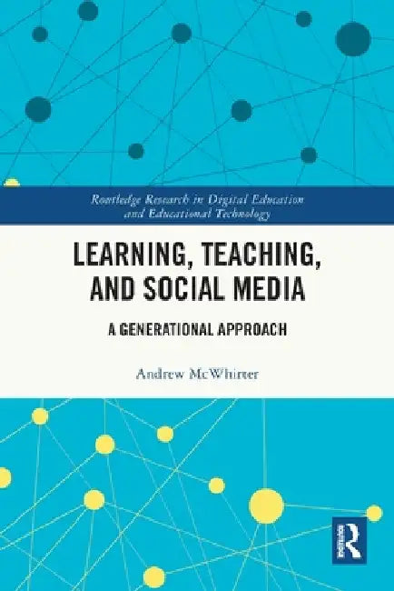 Learning, Teaching, and Social Media: A Generational Approach by Andrew McWhirter