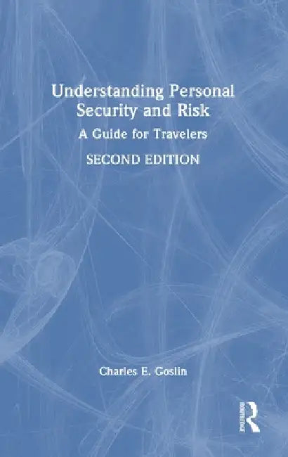 Understanding Personal Security and Risk: A Guide for Travelers by Charles E. Goslin