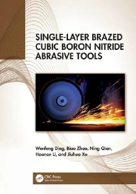 Single-Layer Brazed Cubic Boron Nitride Abrasive Tools by Wenfeng Ding