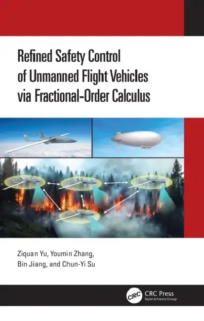 Refined Safety Control of Unmanned Flight Vehicles via Fractional-Order Calculus by Ziquan Yu, Youmin Zhang, Bin Jiang