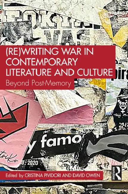 (Re)Writing War in Contemporary Literature and Culture by Cristina Pividori