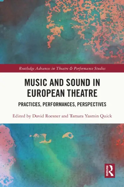 Music and Sound in European Theatre by David Roesner