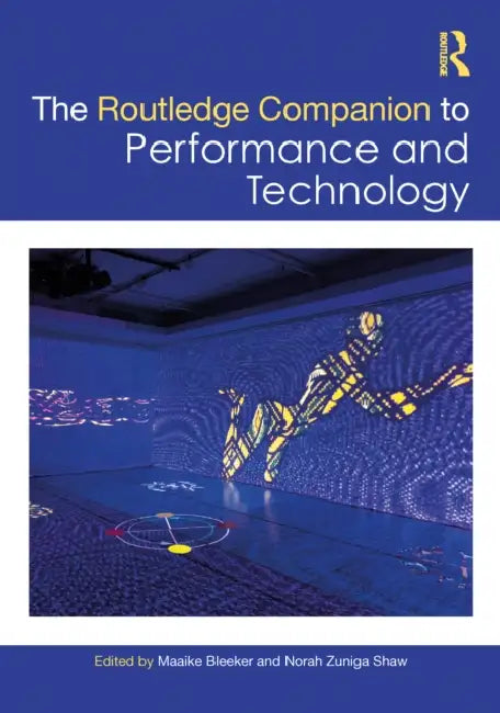 Routledge Companion to Performance and Technology by Maaike Bleeker, Norah Zuniga Shaw