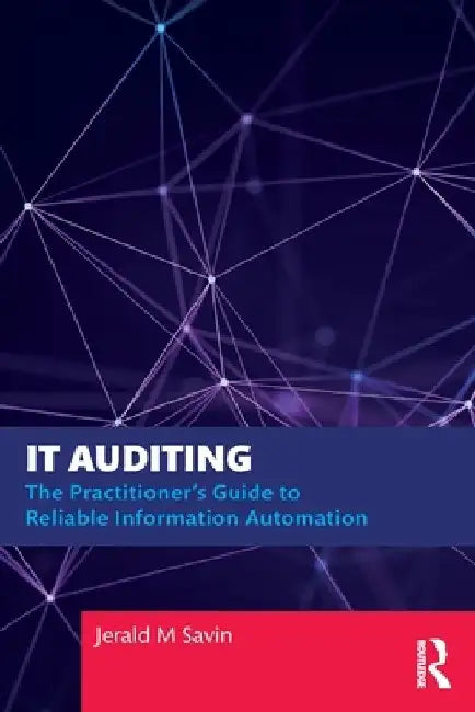 It Auditing: The Practitioner's Guide to Reliable Information Automation by Jerald Savin